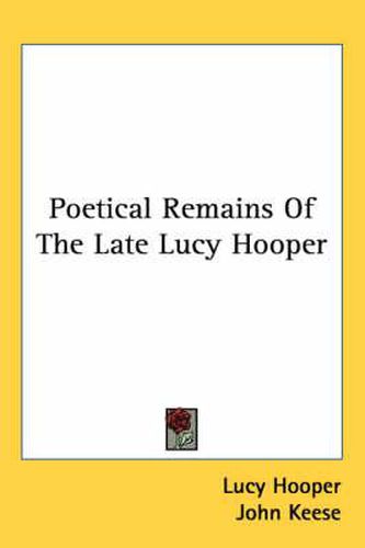 Cover image for Poetical Remains of the Late Lucy Hooper