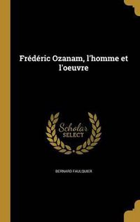 Cover image for Frederic Ozanam, L'Homme Et L'Oeuvre