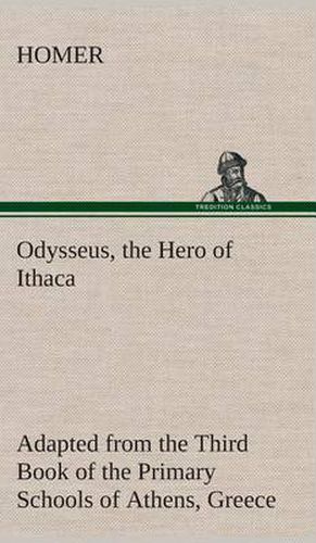 Cover image for Odysseus, the Hero of Ithaca Adapted from the Third Book of the Primary Schools of Athens, Greece