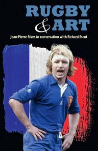 Cover image for Rugby & Art: Jean-Pierre Rives in Conversation with Richard Escot