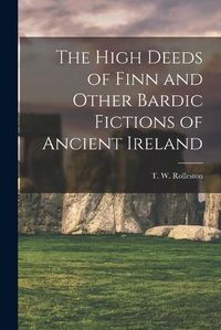 Cover image for The High Deeds of Finn and Other Bardic Fictions of Ancient Ireland