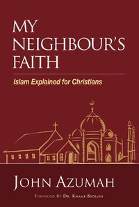 Cover image for My Neighbour's Faith: Islam Explained for Christians