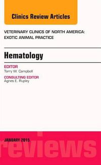 Cover image for Hematology, An Issue of Veterinary Clinics of North America: Exotic Animal Practice