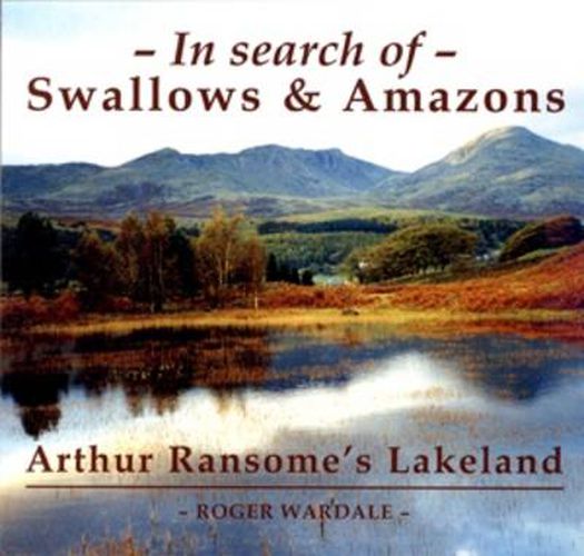 In Search of Swallows and Amazons: Arthur Ransome's Lakeland