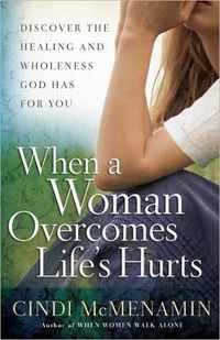 Cover image for When a Woman Overcomes Life's Hurts: Discover the Healing and Wholeness God Has for You