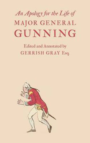 Cover image for An Apology for the Life of Major General Gunning: A Full Explanation of the Gunning Mystery, and the Author's Connexion with Mr. Duberly's Family of Soho Square