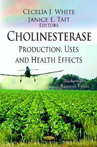 Cover image for Cholinesterase: Production, Uses and Health Effects