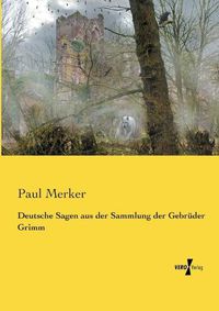 Cover image for Deutsche Sagen aus der Sammlung der Gebruder Grimm