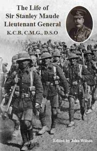 Cover image for The Life of Sir Stanley Maude Lieutenant General K.C.B, C.M.G., D.S.O.