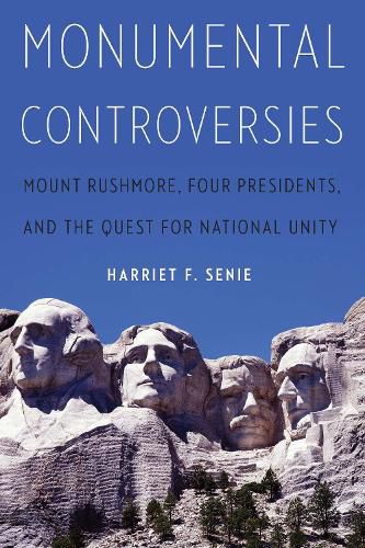 Cover image for Monumental Controversies: Mount Rushmore, Four Presidents, and the Quest for National Unity