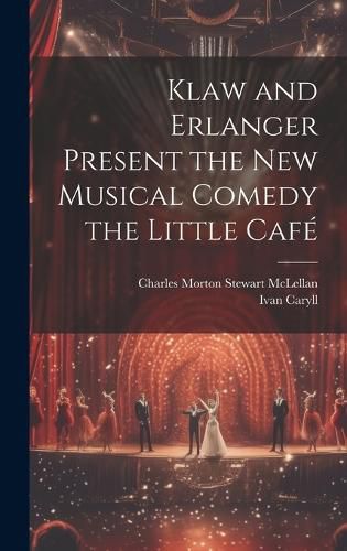 Klaw and Erlanger Present the New Musical Comedy the Little Cafe