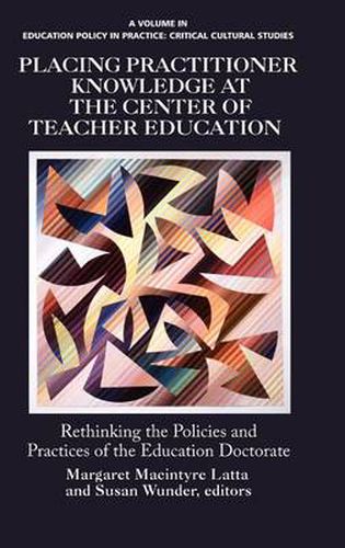 Cover image for Placing Practitioner Knowledge at the Center of Teacher Education: Rethinking the Policies and Practices of the Education Doctorate