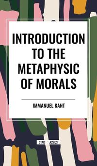 Cover image for Introduction to the Metaphysic of Morals