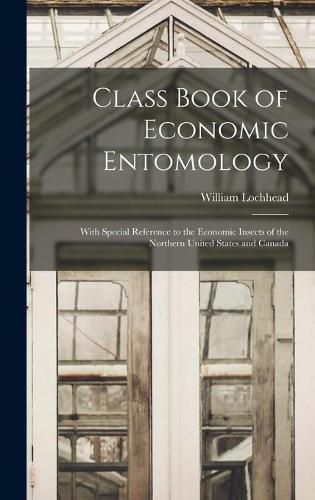 Cover image for Class Book of Economic Entomology [microform]: With Special Reference to the Economic Insects of the Northern United States and Canada