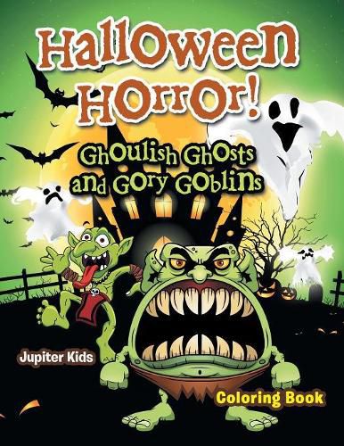 Cover image for Halloween Horror! Ghoulish Ghosts and Gory Goblins Coloring Book