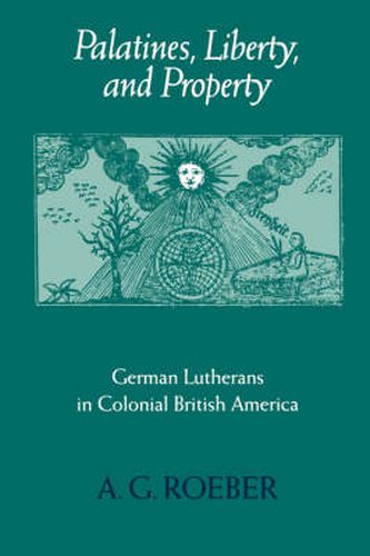 Cover image for Palatines, Liberty, and Property: German Lutherans in Colonial British America