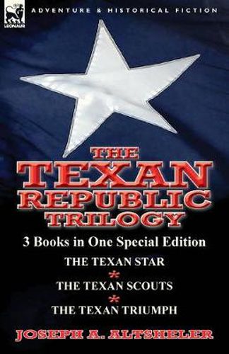 Cover image for The Texan Republic Trilogy: 3 Books in One Special Edition-The Texan Star, the Texan Scouts, the Texan Triumph