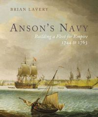 Cover image for Anson's Navy: Building a Fleet for Empire 1744-1763