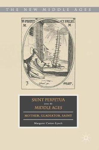 Cover image for Saint Perpetua across the Middle Ages: Mother, Gladiator, Saint
