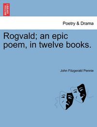 Cover image for Rogvald; An Epic Poem, in Twelve Books.