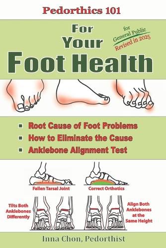 Cover image for Pedorthics 101 For Your Foot Health: Root Cause of Foot Problems, How to Eliminate the Cause, Anklebone Alignment Test