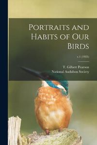 Cover image for Portraits and Habits of Our Birds; v.1 (1925)