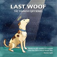 Cover image for Last Woof: The Sympathy Gift Series