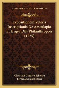 Cover image for Expositionem Veteris Inscriptionis de Aesculapio Et Hygea Diis Philanthropois (1725)