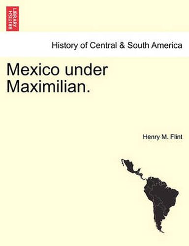 Cover image for Mexico Under Maximilian.