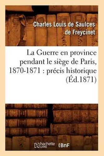 La Guerre En Province Pendant Le Siege de Paris, 1870-1871: Precis Historique (Ed.1871)