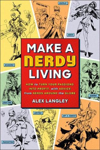 Cover image for Make a Nerdy Living: How to Turn Your Passions into Profit, with Advice from Nerds Around the Globe