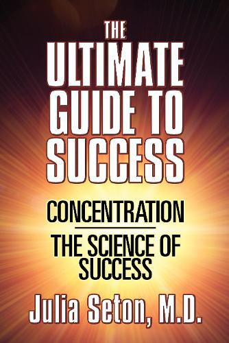 The Ultimate Guide To Success: Concentration/The Science of Success