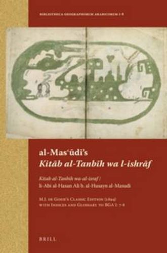 Cover image for al-Mas'udi's Kitab al-Tanbih wa l-ishraf: Kitab al-Tanbih wa-al-israf / li-Abi al-Hasan Ali b. al-Husayn al-Masudi. M.J. de Goeje's Classic Edition (1894) with Indices and Glossary to BGA I: 7-8