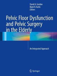 Cover image for Pelvic Floor Dysfunction and Pelvic Surgery in the Elderly: An Integrated Approach