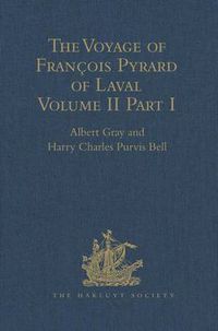 Cover image for The Voyage of Francois Pyrard of Laval to the East Indies, the Maldives, the Moluccas, and Brazil: Volume II, Part 1