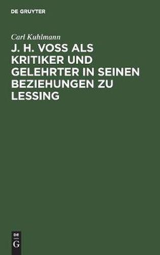 Cover image for J. H. Voss ALS Kritiker Und Gelehrter in Seinen Beziehungen Zu Lessing: Inaugural Dissertation