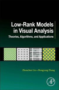 Cover image for Low-Rank Models in Visual Analysis: Theories, Algorithms, and Applications
