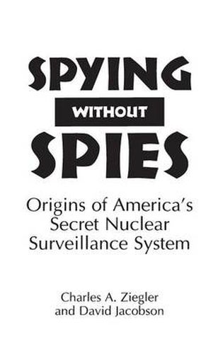 Spying Without Spies: Origins of America's Secret Nuclear Surveillance System