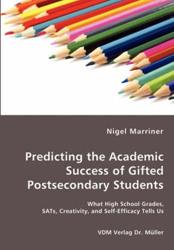 Predicting the Academic Success of Gifted Postsecondary Students - What High School Grades, SATs, Creativity, and Self-Efficacy Tells Us