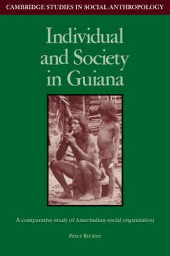 Cover image for Individual and Society in Guiana: A Comparative Study of Amerindian Social Organisation