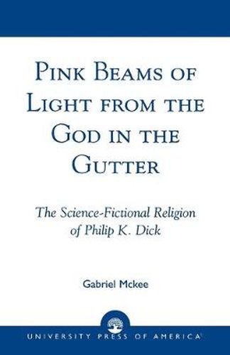 Pink Beams of Light from the God in the Gutter: The Science-Fictional Religion of Philip K. Dick