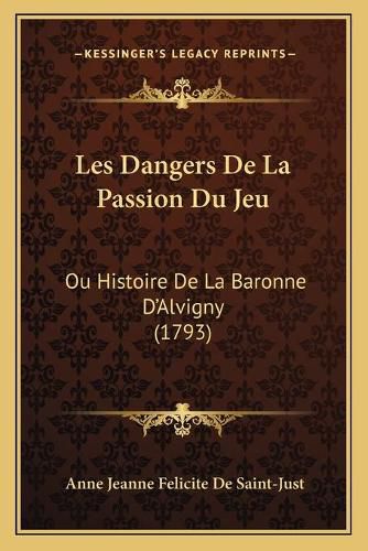 Les Dangers de La Passion Du Jeu: Ou Histoire de La Baronne D'Alvigny (1793)