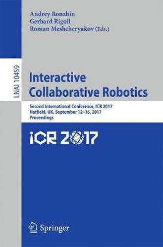 Cover image for Interactive Collaborative Robotics: Second International Conference, ICR 2017, Hatfield, UK, September 12-16, 2017, Proceedings