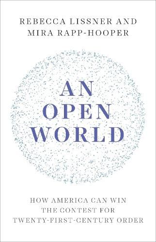 Cover image for An Open World: How America Can Win the Contest for Twenty-First-Century Order