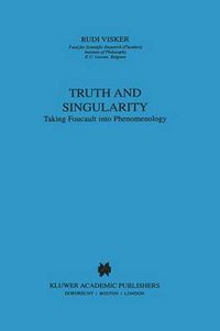 Cover image for Truth and Singularity: Taking Foucault into Phenomenology