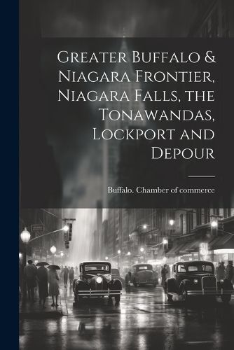 Cover image for Greater Buffalo & Niagara Frontier, Niagara Falls, the Tonawandas, Lockport and Depour