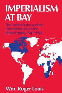 Cover image for Imperialism at Bay: The United States and the Decolonization of the British Empire 1941-45