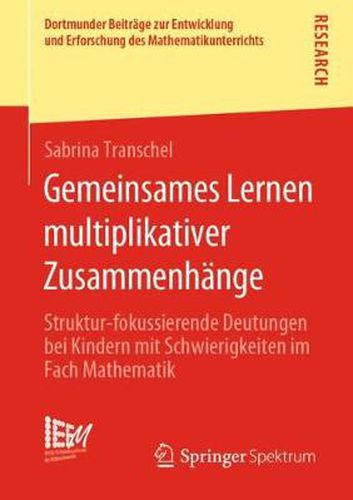 Cover image for Gemeinsames Lernen Multiplikativer Zusammenhange: Struktur-Fokussierende Deutungen Bei Kindern Mit Schwierigkeiten Im Fach Mathematik