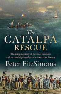 Cover image for The Catalpa Rescue: The gripping story of the most dramatic and successful prison break in Australian history