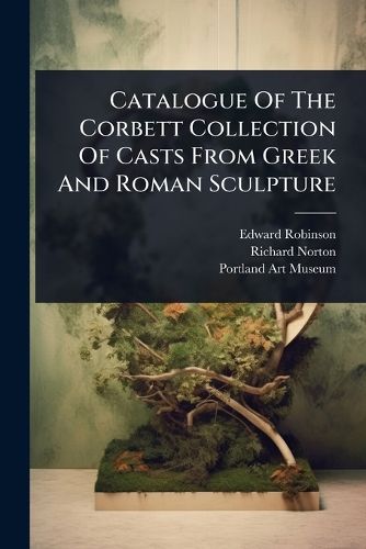 Cover image for Catalogue Of The Corbett Collection Of Casts From Greek And Roman Sculpture